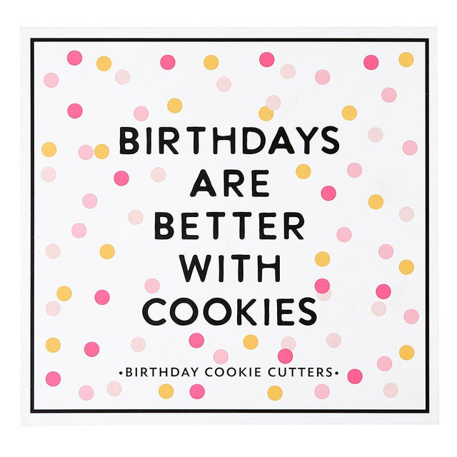 Birthdays Are Better with Cookies - Cookie Cutter Set